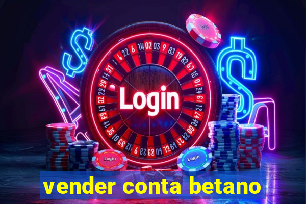 vender conta betano